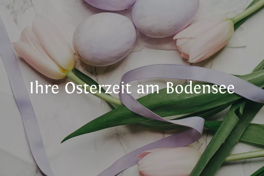 Ihre Osterzeit am Bodensee